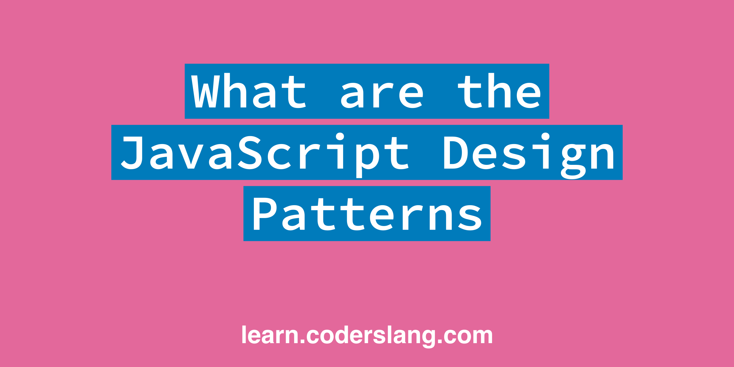 What Are The JavaScript Design Patterns